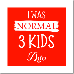 I was normal 3 kids ago Posters and Art